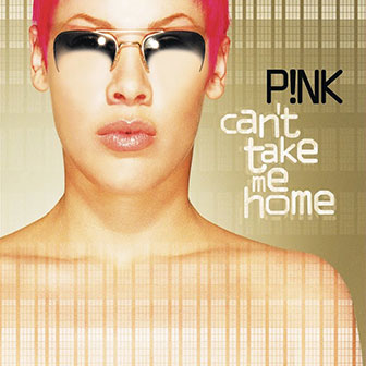 "There You Go" by Pink "There You Go" by Pink