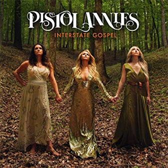 "Interstate Gospel" album by Pistol Annies "Interstate Gospel" album by Pistol Annies
