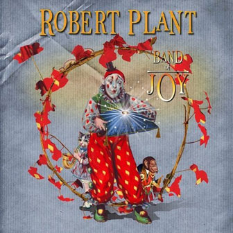 "Band Of Joy" album by Robert Plant "Band Of Joy" album by Robert Plant