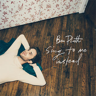 "Sing To Me Instead" album by Ben Platt "Sing To Me Instead" album by Ben Platt