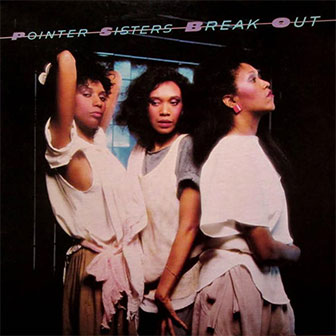 "Break Out" album by The Pointer Sisters "Break Out" album by The Pointer Sisters