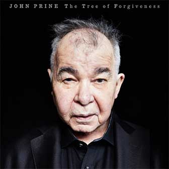 "The Tree Of Forgiveness" album by John Prine "The Tree Of Forgiveness" album by John Prine
