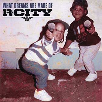 "What Dreams Are Made Of" album by R. City "What Dreams Are Made Of" album by R. City