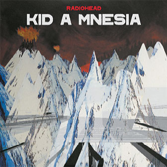 "Kid A Mnesia" album by Radiohead "Kid A Mnesia" album by Radiohead