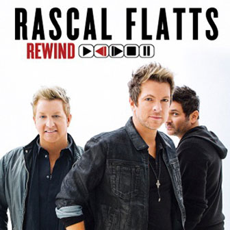 "Rewind" by Rascal Flatts "Rewind" by Rascal Flatts