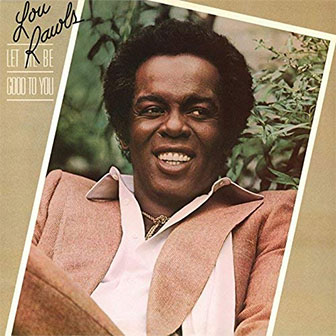 "Let Me Be Good To You" album by Lou Rawls "Let Me Be Good To You" album by Lou Rawls