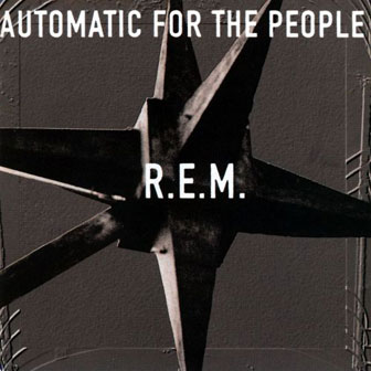 "Automatic For The People" album by R.E.M. "Automatic For The People" album by R.E.M.
