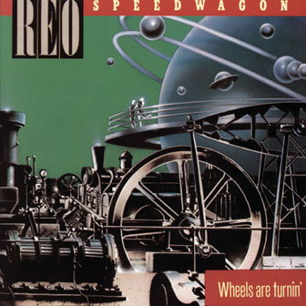 "Wheels Are Turnin'" album by REO Speedwagon "Wheels Are Turnin'" album by REO Speedwagon