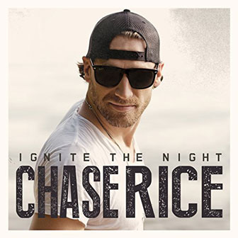 "Ignite The Night" album by Chase Rice "Ignite The Night" album by Chase Rice