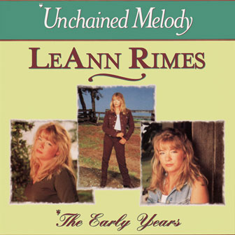 "Unchained Melody: The Early Years" album by LeAnn Rimes "Unchained Melody: The Early Years" album by LeAnn Rimes