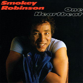 "One Heartbeat" by Smokey Robinson "One Heartbeat" by Smokey Robinson
