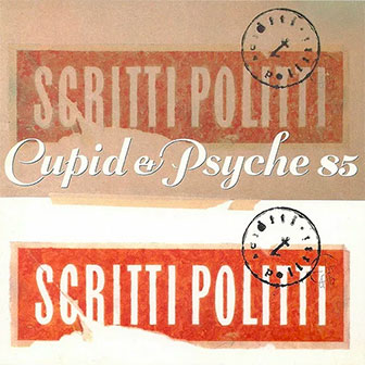 "Cupid And Psyche 85" album by Scritti Politti "Cupid And Psyche 85" album by Scritti Politti