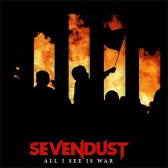 "All I See Is War" album by Sevendust "All I See Is War" album by Sevendust