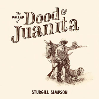 "The Ballad Of Dood & Juanita" album by Sturgill Simpson "The Ballad Of Dood & Juanita" album by Sturgill Simpson