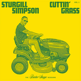"Cuttin' Grass, Vol. 1: The Shoppe Sessions" album by Sturgill Simpson "Cuttin' Grass, Vol. 1: The Shoppe Sessions" album by Sturgill Simpson