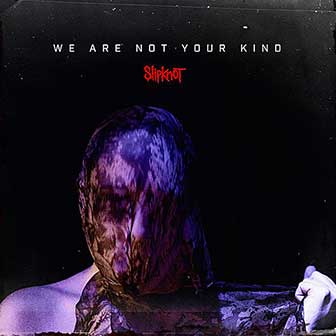 "We Are Not Your Kind" album by Slipknot "We Are Not Your Kind" album by Slipknot