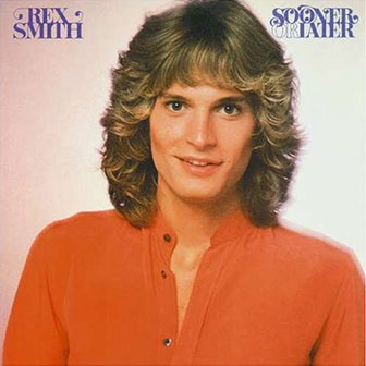 "Sooner Or Later" album by Rex Smith "Sooner Or Later" album by Rex Smith