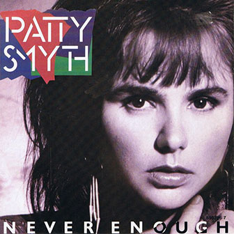 "Never Enough" by Patty Smyth "Never Enough" by Patty Smyth