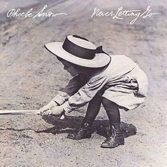 "Never Letting Go" album by Phoebe Snow "Never Letting Go" album by Phoebe Snow