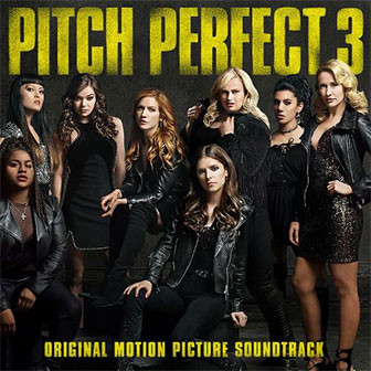 "Pitch Perfect 3" Soundtrack "Pitch Perfect 3" Soundtrack