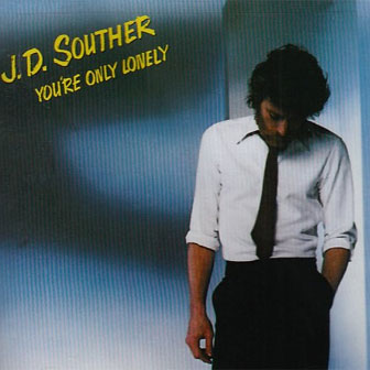 "You're Only Lonely" album by J.D. Souther "You're Only Lonely" album by J.D. Souther