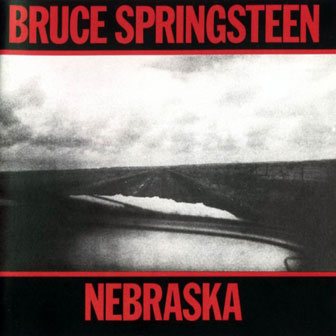 "Nebraska" album by Bruce Springsteen "Nebraska" album by Bruce Springsteen