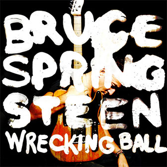 "Wrecking Ball" album by Bruce Springsteen "Wrecking Ball" album by Bruce Springsteen
