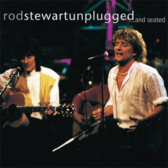 "Unplugged...And Seated" album by Rod Stewart "Unplugged...And Seated" album by Rod Stewart