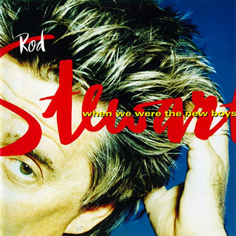 "When We Were The New Boys" album by Rod Stewart "When We Were The New Boys" album by Rod Stewart