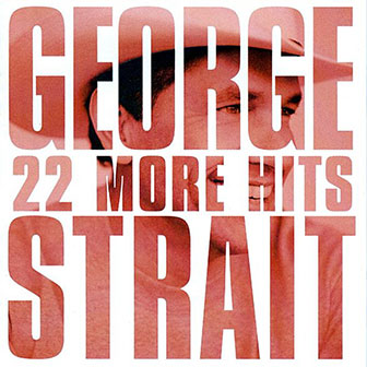 "22 More Hits" album by George Strait "22 More Hits" album by George Strait
