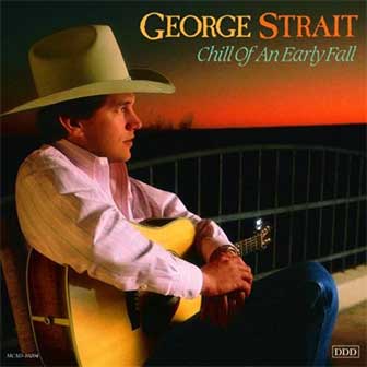 "Chill Of An Early Fall" album by George Strait "Chill Of An Early Fall" album by George Strait