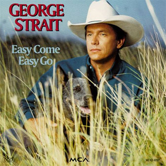 "Easy Come Easy Go" album by George Strait "Easy Come Easy Go" album by George Strait