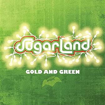 "Green And Gold" album by Sugarland "Green And Gold" album by Sugarland