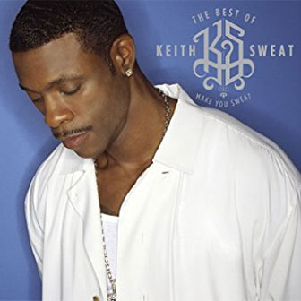 "Best Of Keith Sweat: Make You Sweat" album by Keith Sweat "Best Of Keith Sweat: Make You Sweat" album by Keith Sweat