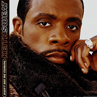 "Didn't See Me Coming" album by Keith Sweat "Didn't See Me Coming" album by Keith Sweat