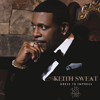 "Dress To Impress" album by Keith Sweat "Dress To Impress" album by Keith Sweat