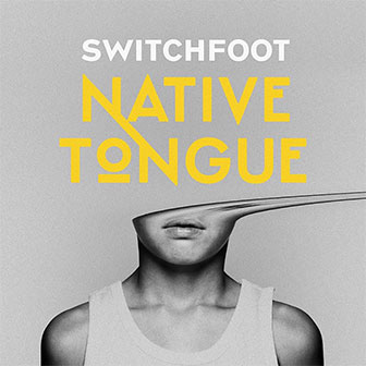 "Native Tongue" album by Switchfoot "Native Tongue" album by Switchfoot