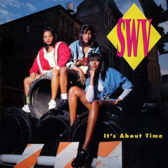 "It's About Time" by SWV "It's About Time" by SWV