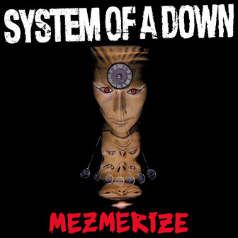"Mezmerize" album by System Of A Down "Mezmerize" album by System Of A Down
