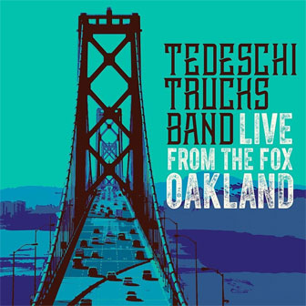 "Live From The Fox Oakland" album by Tedeschi Trucks Band "Live From The Fox Oakland" album by Tedeschi Trucks Band