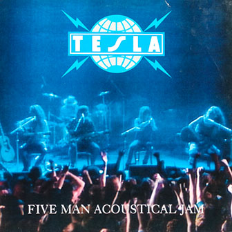 "Five Man Acoustical Jam" album by Tesla "Five Man Acoustical Jam" album by Tesla