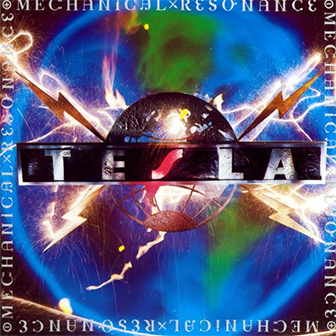"Mechanical Resonance" album by Tesla "Mechanical Resonance" album by Tesla