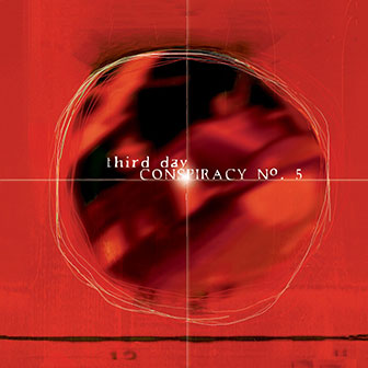 "Conspiracy No. 5" album by Third Day "Conspiracy No. 5" album by Third Day