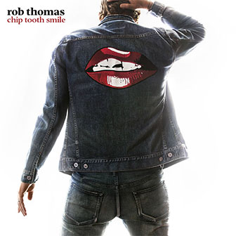 "Chip Tooth Smile" album by Rob Thomas "Chip Tooth Smile" album by Rob Thomas
