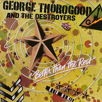 "Better Than The Rest" album by George Thorogood "Better Than The Rest" album by George Thorogood