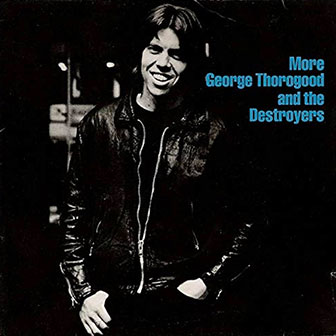 "More George Thorogood And The Destroyers" album "More George Thorogood And The Destroyers" album