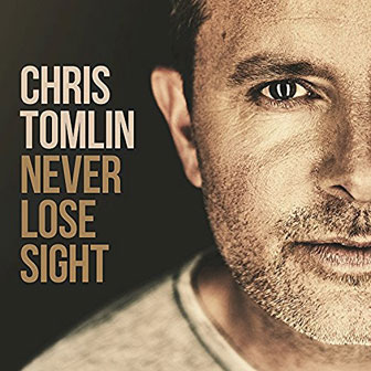 "Never Lose Sight" album by Chris Tomlin "Never Lose Sight" album by Chris Tomlin