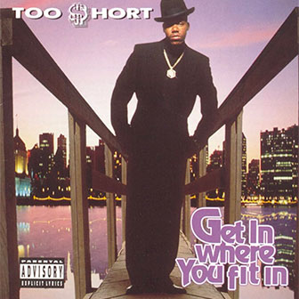 "Get In Where You Fit In" album by Too Short "Get In Where You Fit In" album by Too Short