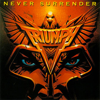 "Never Surrender" album by Triumph "Never Surrender" album by Triumph