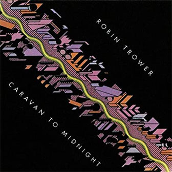 "Caravan To Midnight" album by Robin Trower "Caravan To Midnight" album by Robin Trower
